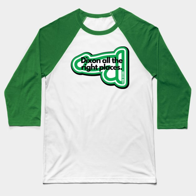 Dixon all the right places (Green) Baseball T-Shirt by Finn Dixon
